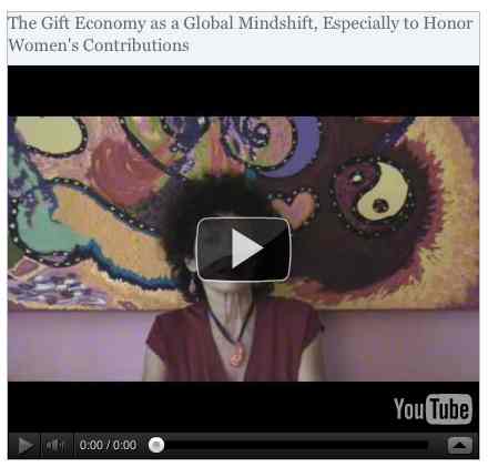 Image to go with video of: The Gift Economy as a Global Mindshift, Especially to Honor Women's Contributions